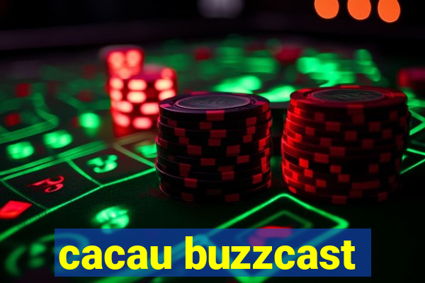 cacau buzzcast